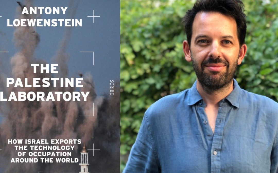 How Israel’s occupation has gone global: Antony Loewenstein presents ‘The Palestine Laboratory’